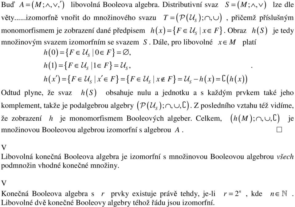 Dále pro libovolné x M pltí h = F U F = ( ) { } ( ) = { U } = U ( ) = { U } = { U } = U ( ) = ( ) h F F ( ) h x F x F F x F h x h x Odtud plyne že svz h( ) komplement tkže je podlgebrou lgebry ( P (