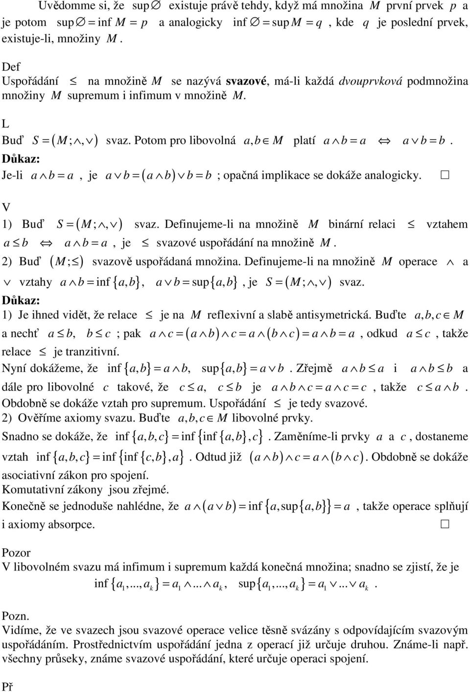 b = b b = b ; opčná implikce se dokáže nlogicky. = je ( ) ) Buď ( M ; ) = svz. inujeme-li n množině M binární relci vzthem b b = je svzové uspořádání n množině M.