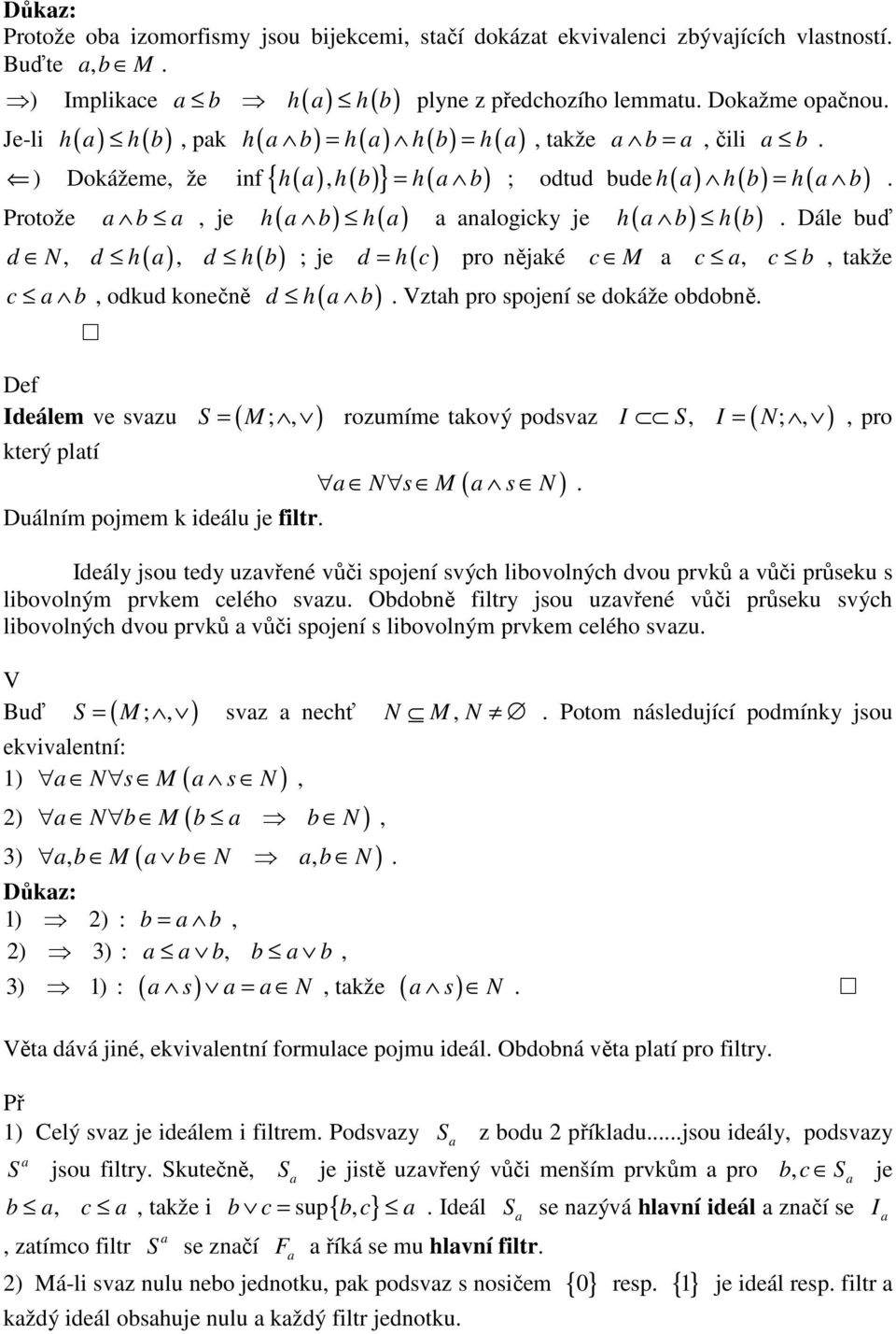 ) Dokážeme že inf { h( ) h( b) } = h( b) ; odtud bude h( ) h( b) h( b) Protože b je h( b) h( ) nlogicky je h( b) h( b) d N d h( ) d h( b) ; je d = h( c) pro nějké c M c c b c b odkud konečně d h( b).