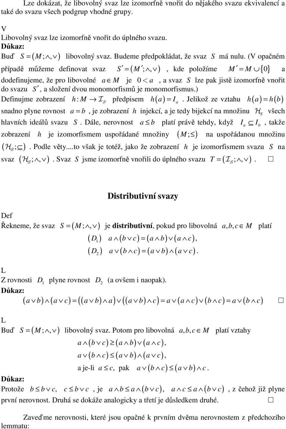 ( opčném Buď ( ) přípdě můžeme definovt svz = ( M ; ) kde položíme M M { } = dodefinujeme že pro libovolné M je < svz lze pk jistě izomorfně vnořit do svzu složení dvou monomorfismů je monomorfismus.