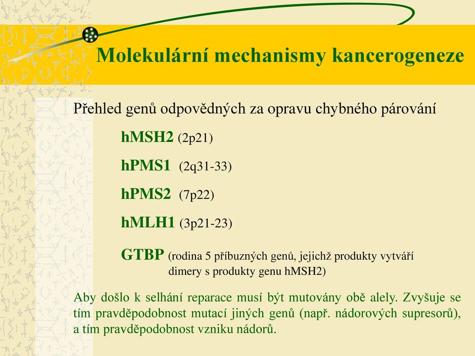 dimery s produkty genu hmsh2) Aby došlo k selhání reparace musí být mutovány obě alely.