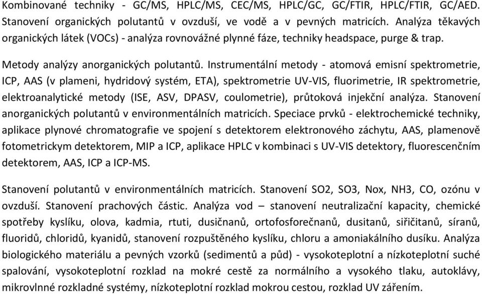 Instrumentální metody - atomová emisní spektrometrie, ICP, AAS (v plameni, hydridový systém, ETA), spektrometrie UV-VIS, fluorimetrie, IR spektrometrie, elektroanalytické metody (ISE, ASV, DPASV,