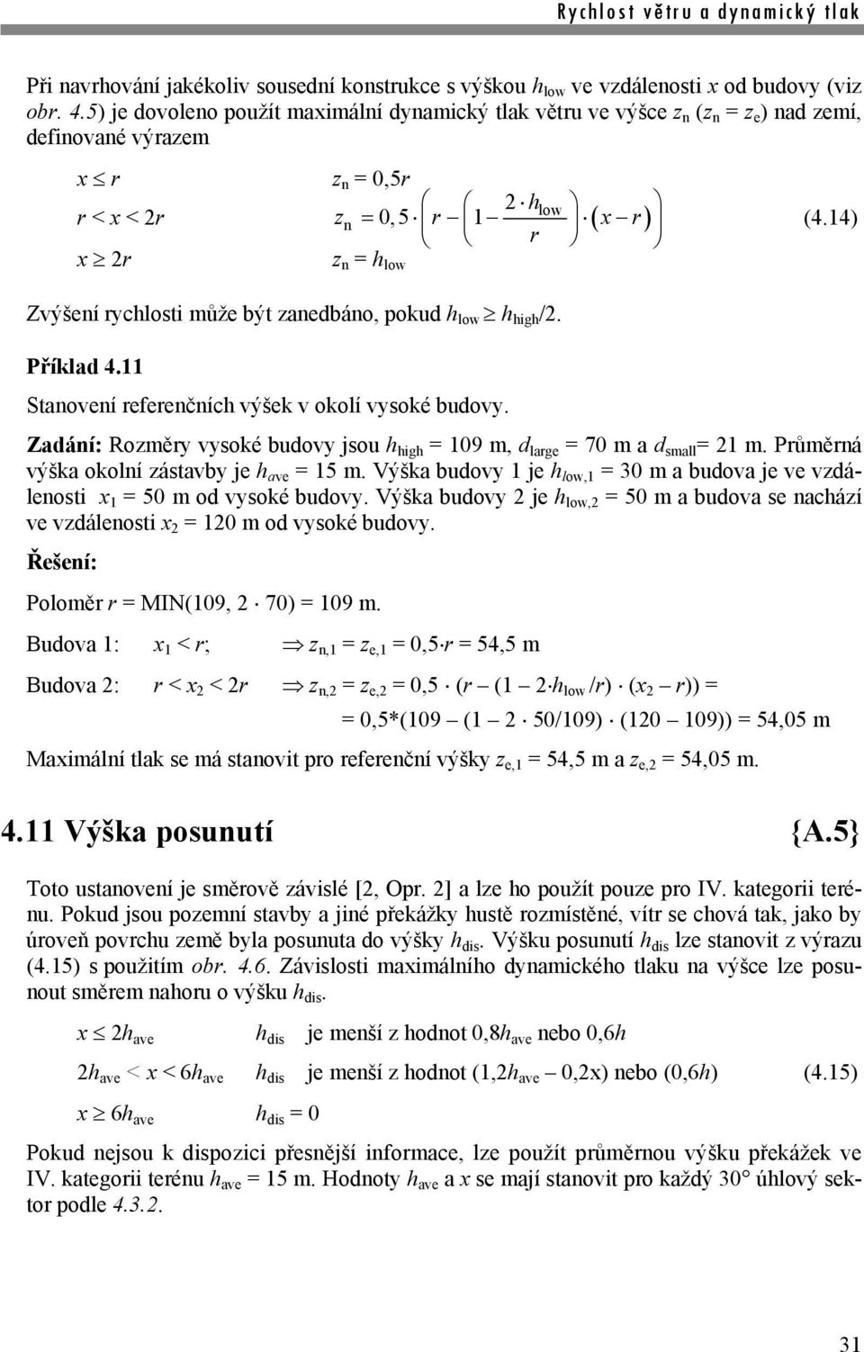 14) r x 2r z n = h low Zvýšení rychlosti může být zanedbáno, pokud h low h high /2. Příklad 4.11 Stanovení referenčních výšek v okolí vysoké budovy.