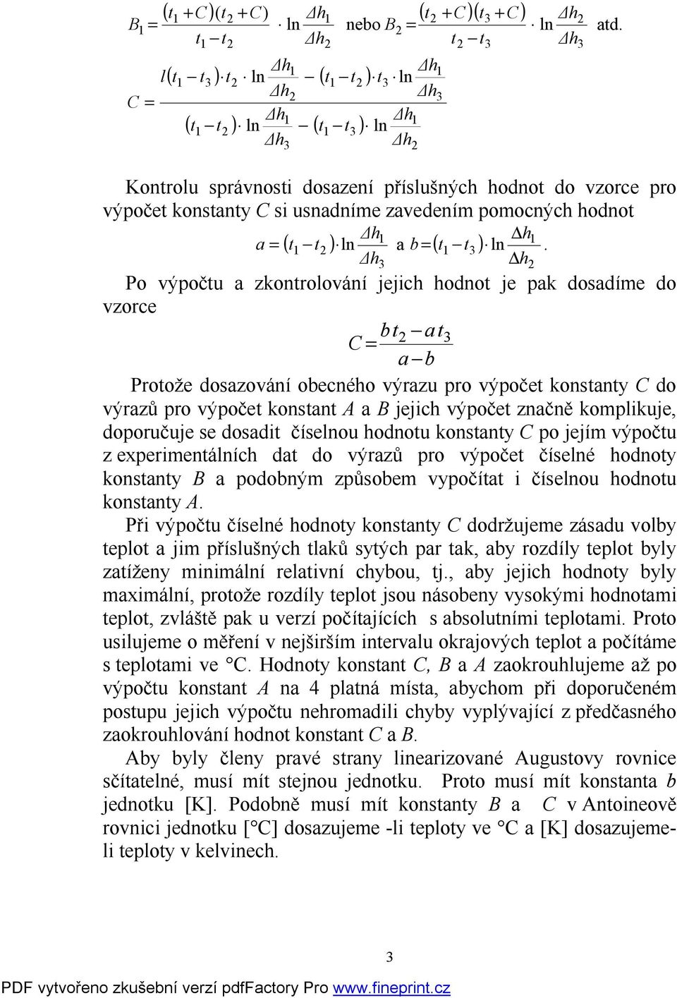 h Po ýočtu zkontroloání jejich hodnot je k dosdíme do zorce bt t b Protože doszoání obecného ýrzu ro ýočet konstnty do ýrzů ro ýočet konstnt A jejich ýočet znčně komlikuje, dooručuje se dosdit číseou