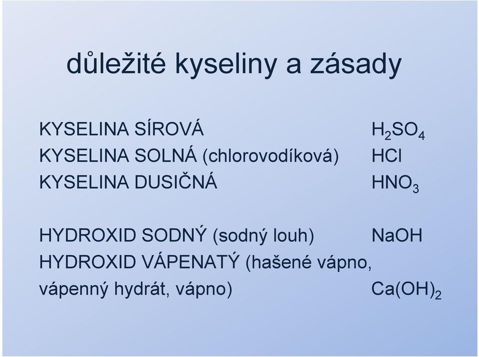 DUSIČNÁ HNO 3 HYDROXID SODNÝ (sodný louh) NaOH