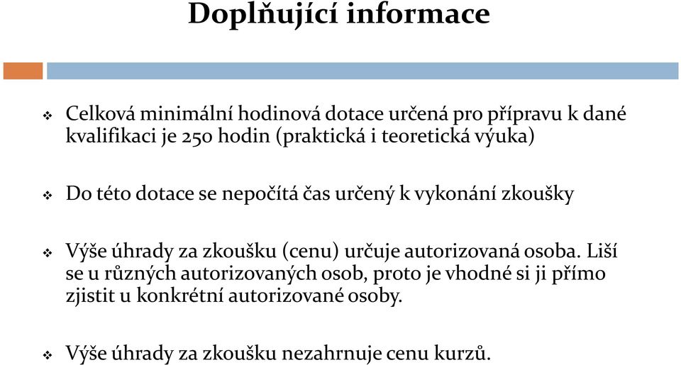 úhrady za zkoušku (cenu) určuje autorizovaná osoba.