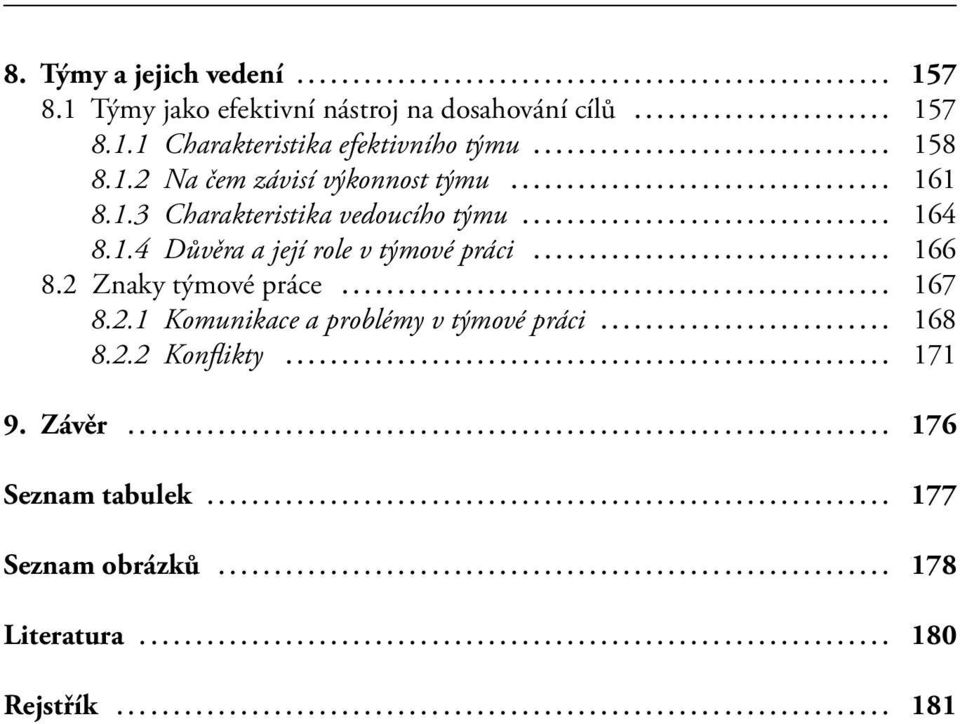 .. 166 8.2 Znaky týmové práce... 167 8.2.1 Komunikace a problémy v týmové práci... 168 8.2.2 Konflikty... 171 9.