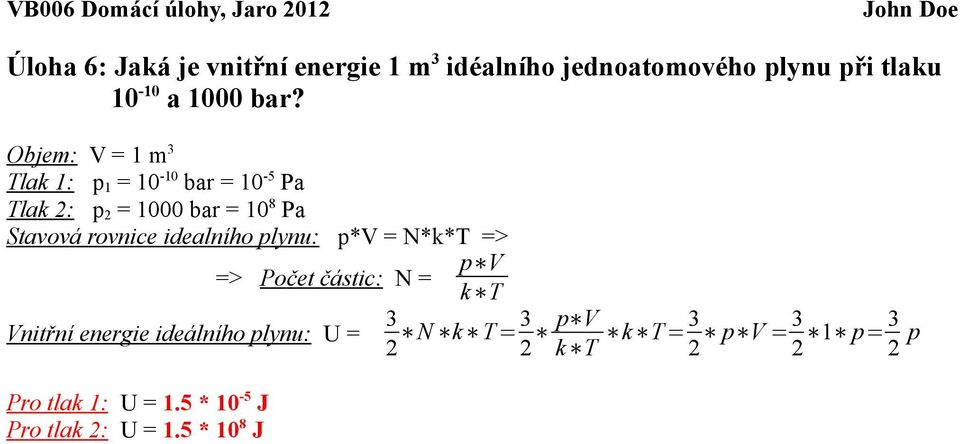 idealního plynu: p*v = N*k*T => => Počet částic: N = Vnitřní energie ideálního plynu: U = Pro