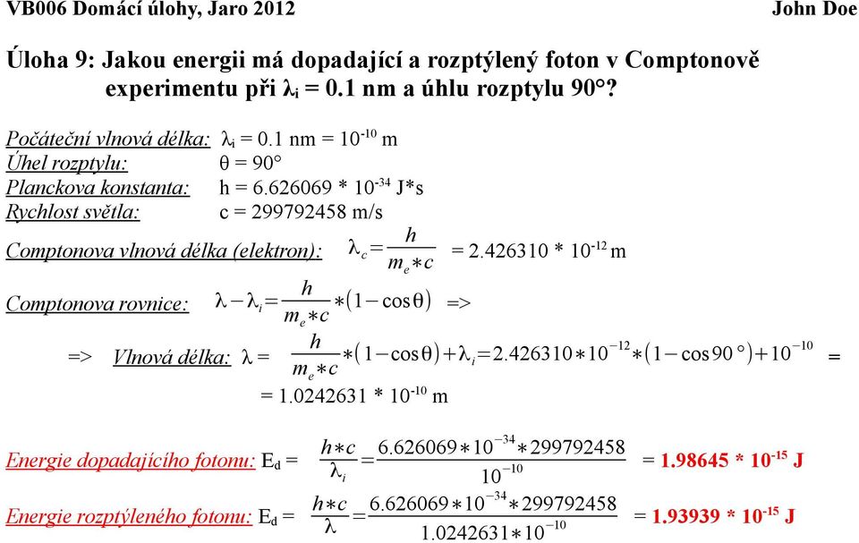 626069 * 0-34 J*s Rychlost světla: c = 299792458 m/s Comptonova vlnová délka (elektron): λ c = h m e c = 2.