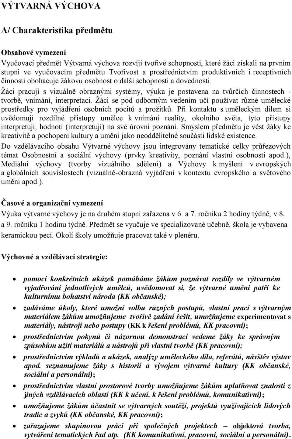 Žáci pracují s vizuálně obraznými systémy, výuka je postavena na tvůrčích činnostech - tvorbě, vnímání, interpretaci.