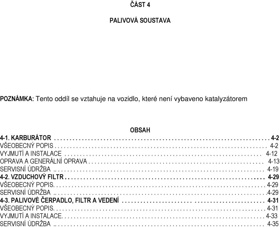 ........................................................ 4-13 SERVISNÍ ÚDRŽBA..................................................................... 4-19 4-2. VZDUCHOVÝ FILTR................................................................. 4-29 VŠEOBECNÝ POPIS.