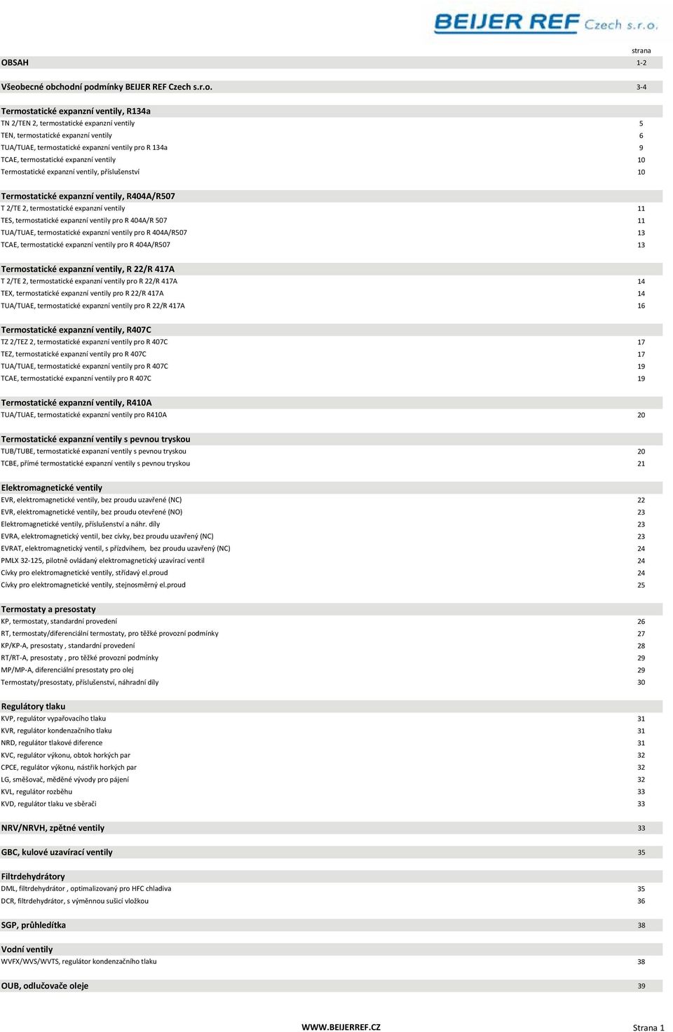 chodní podmínky BEIJER REF Czech s.r.o. 3-4 Termostatické expanzní ventily, R134a TN 2/TEN 2, termostatické expanzní ventily TEN, termostatické expanzní ventily TUA/TUAE, termostatické expanzní