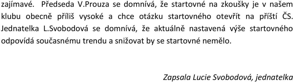 a chce otázku startovného otevřít na příští ČS. Jednatelka L.