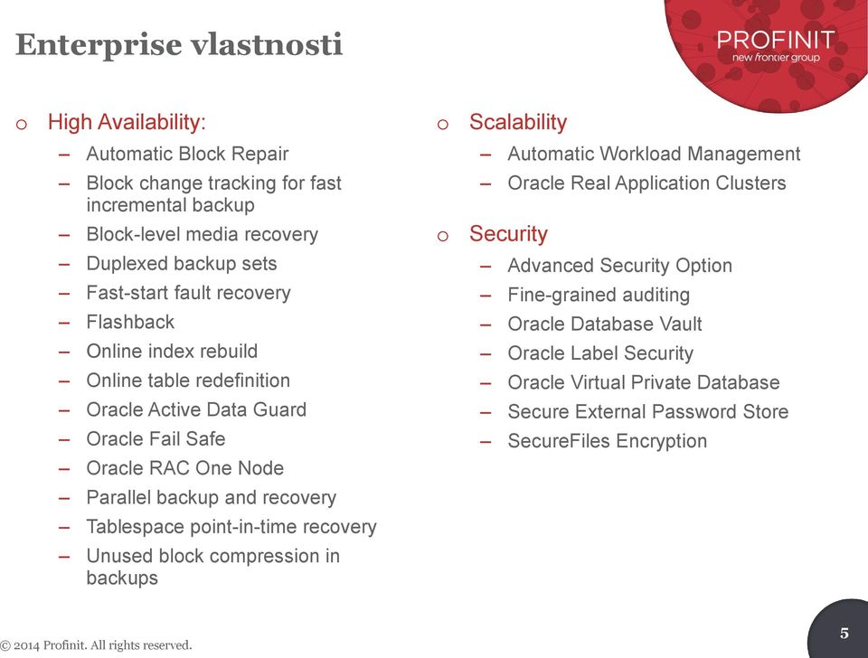 Database Vault Online index rebuild Oracle Label Security Online table redefinitin Oracle Virtual Private Database Oracle Active Data Guard Secure External Passwrd Stre