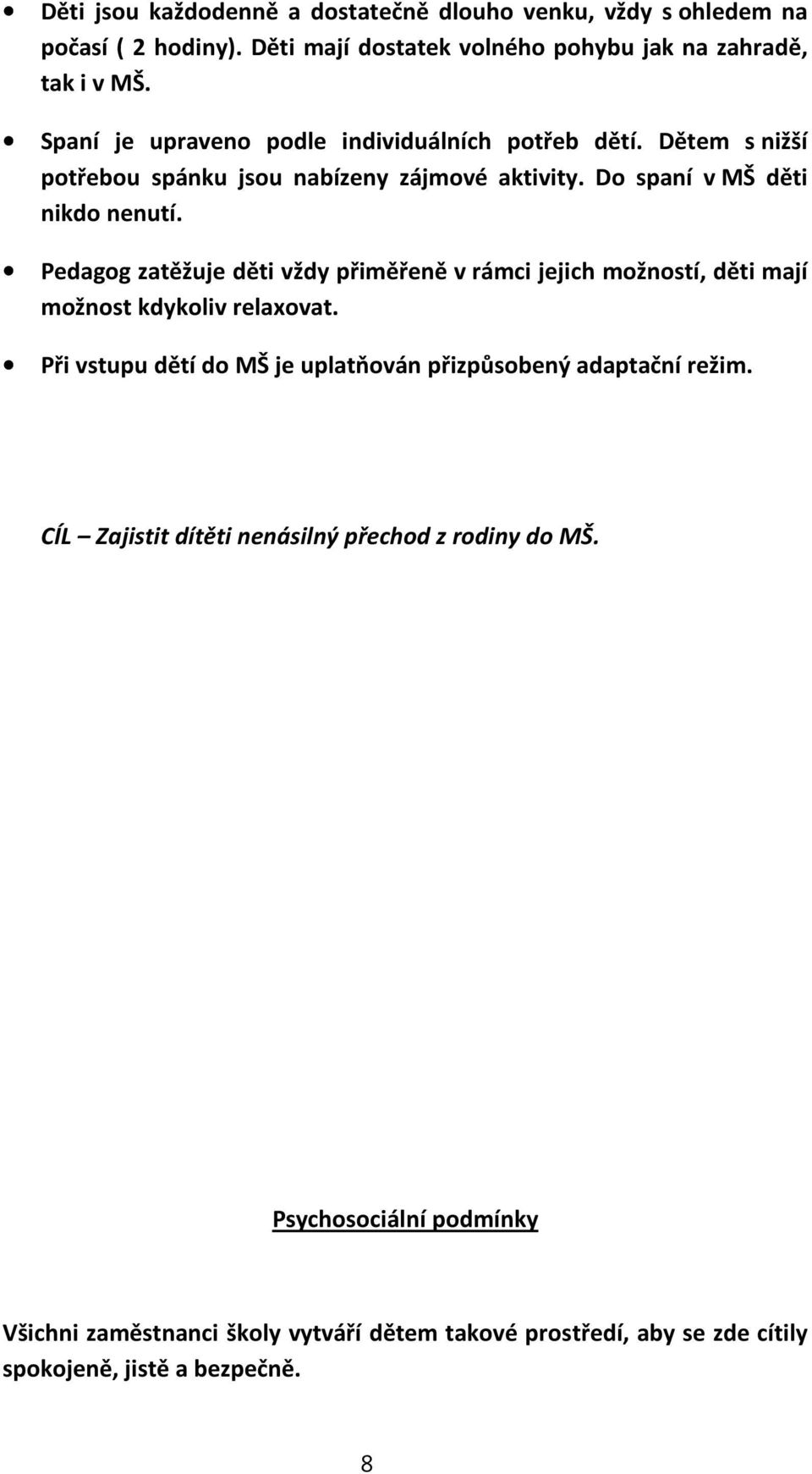 Pedagog zatěžuje děti vždy přiměřeně vrámci jejich možností, děti mají možnost kdykoliv relaxovat.