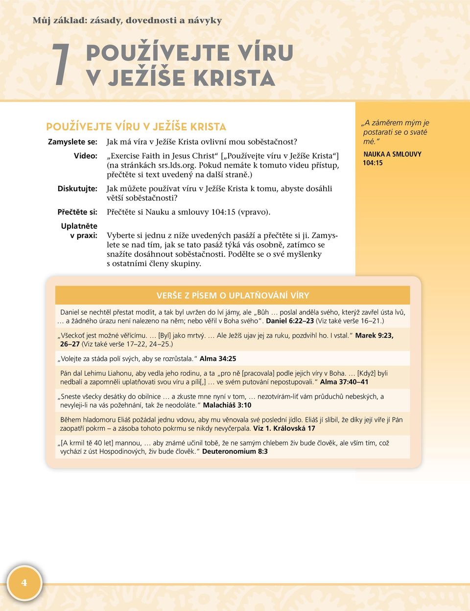 ) Jak můžete používat víru v Ježíše Krista k tomu, abyste dosáhli větší soběstačnosti? Přečtěte si Nauku a smlouvy 104:15 (vpravo). Vyberte si jednu z níže uvedených pasáží a přečtěte si ji.