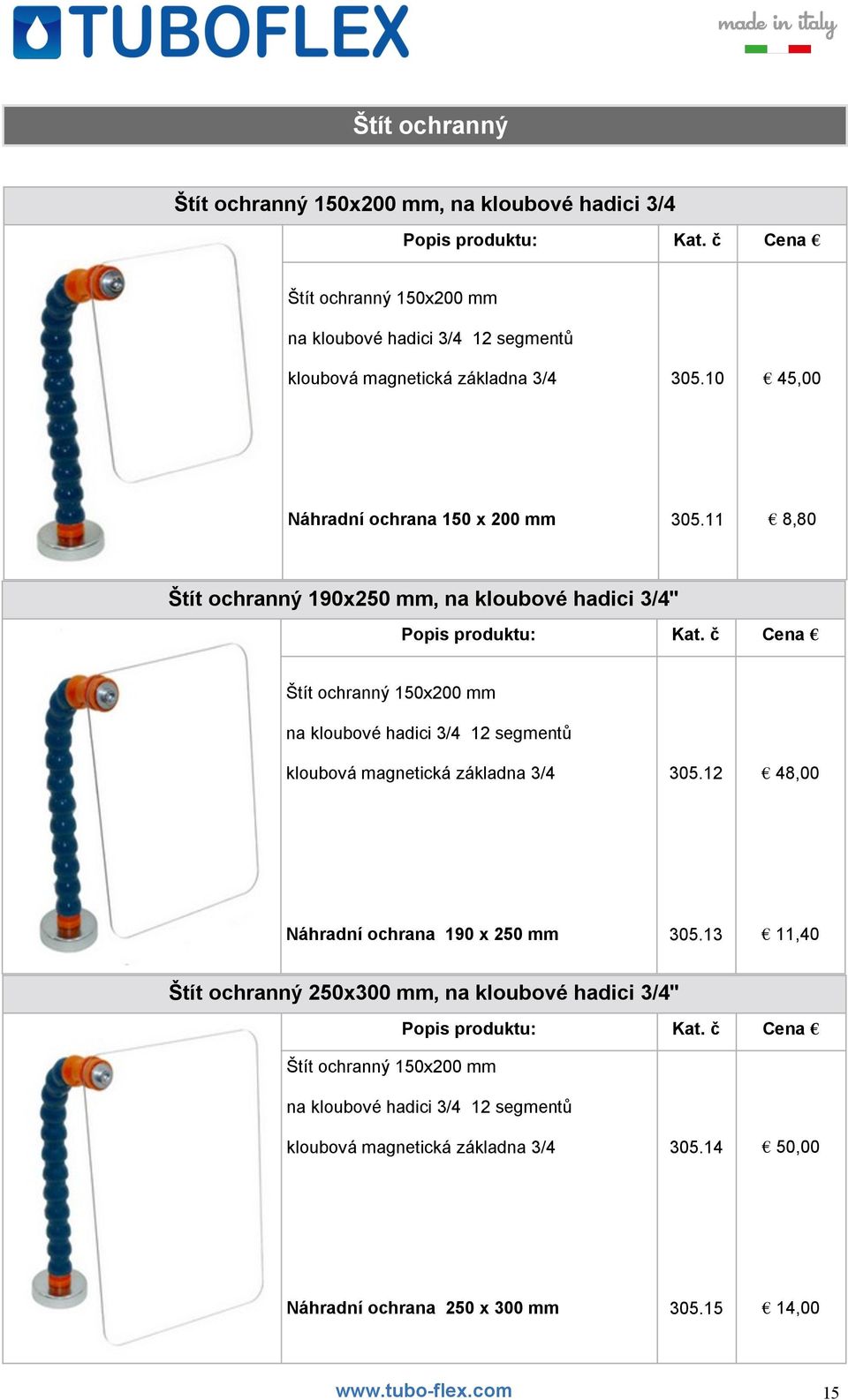 11 8,80 Štít ochranný 190x250 mm, na kloubové hadici 3/4" Popis produktu: Kat.