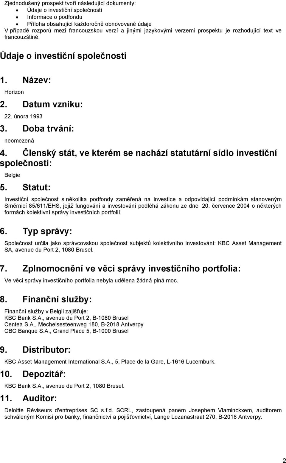 Členský stát, ve kterém se nachází statutární sídlo investiční společnosti: Belgie 5.