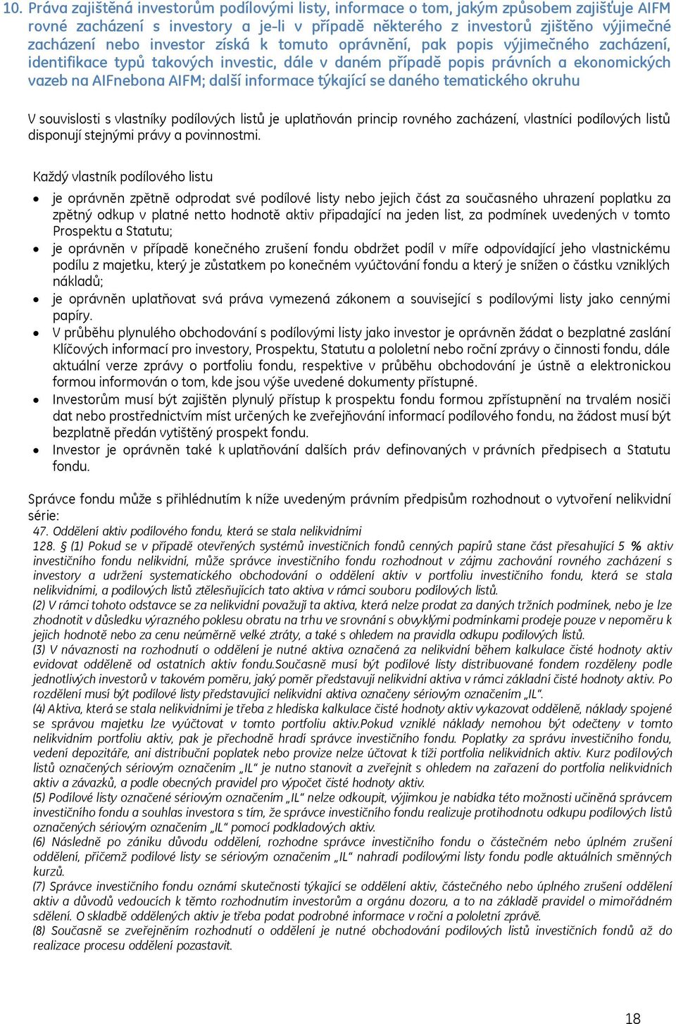 týkající se daného tematického okruhu V souvislosti s vlastníky podílových listů je uplatňován princip rovného zacházení, vlastníci podílových listů disponují stejnými právy a povinnostmi.