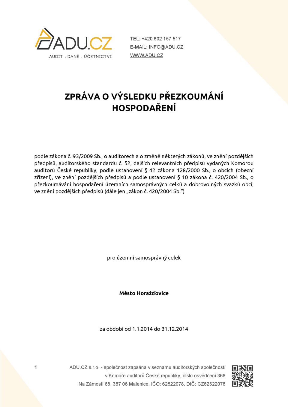 52, dalších relevantních předpisů vydaných Komorou auditorů České republiky, podle ustanovení 42 zákona 128/2000 Sb.