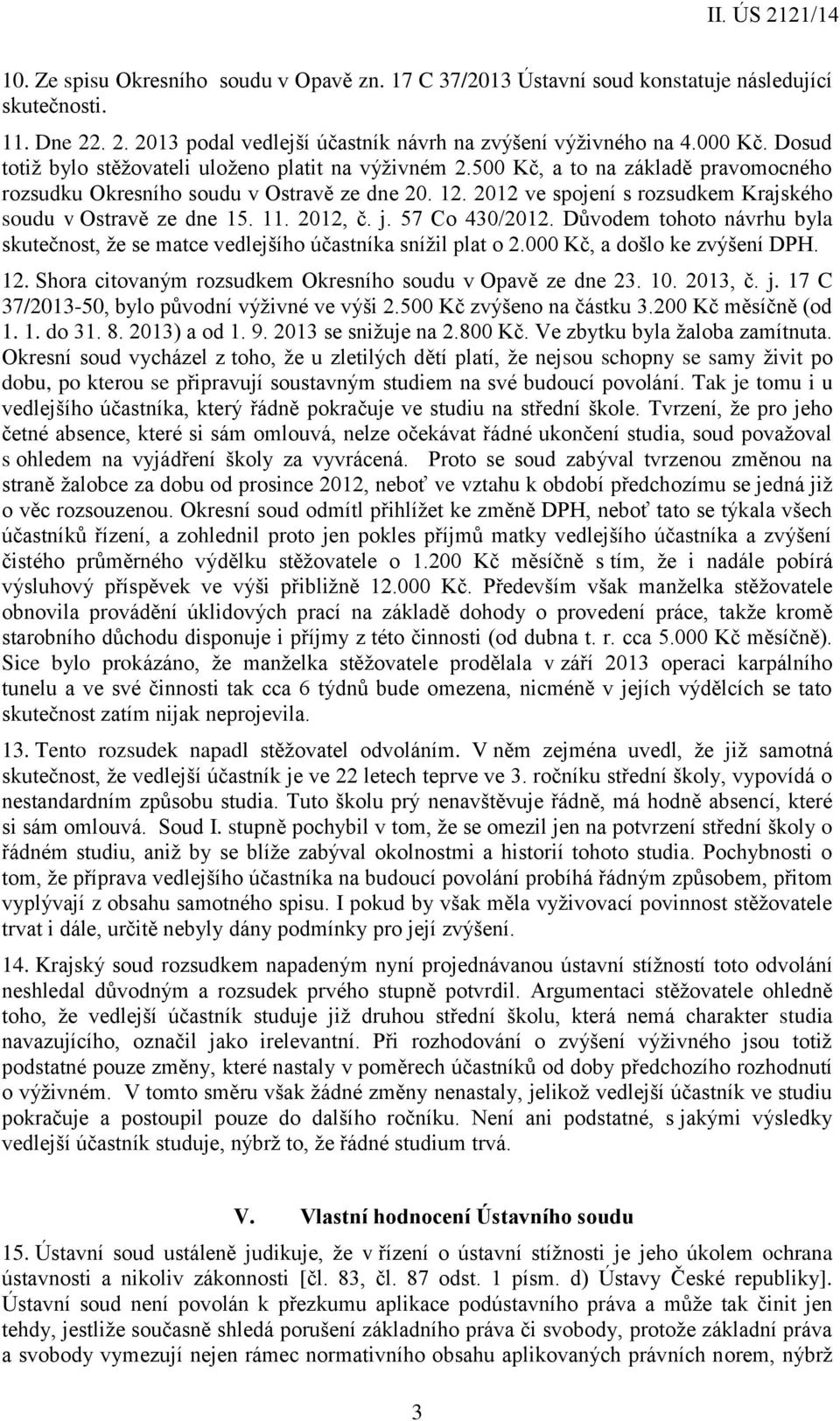 2012 ve spojení s rozsudkem Krajského soudu v Ostravě ze dne 15. 11. 2012, č. j. 57 Co 430/2012. Důvodem tohoto návrhu byla skutečnost, že se matce vedlejšího účastníka snížil plat o 2.