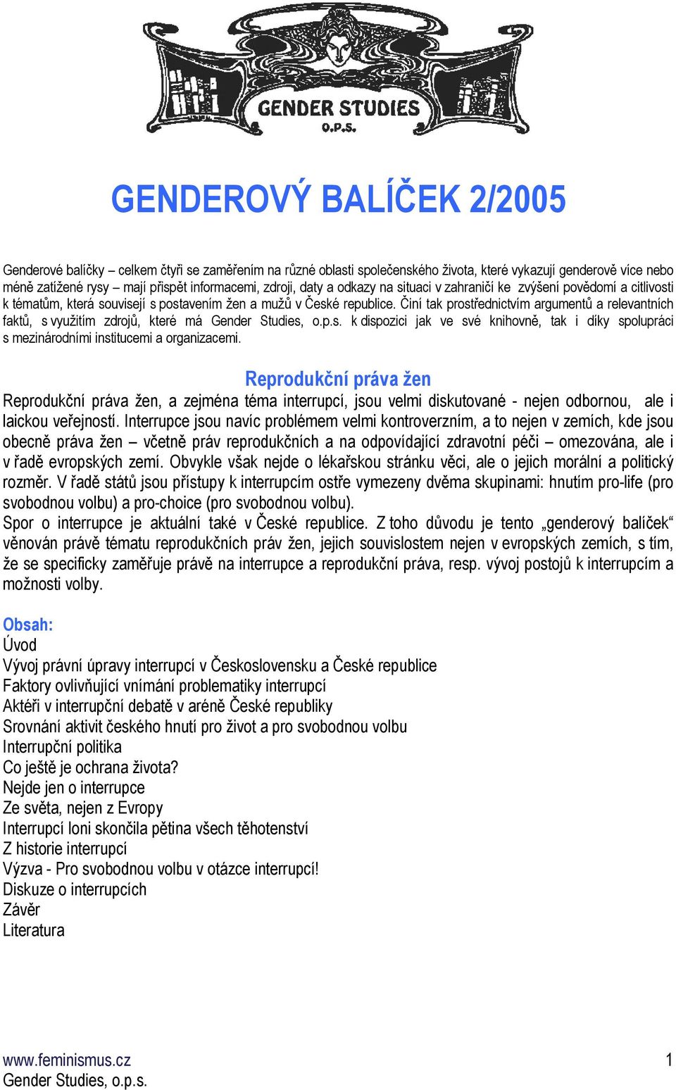 Činí tak prostřednictvím argumentů a relevantních faktů, s využitím zdrojů, které má k dispozici jak ve své knihovně, tak i díky spolupráci s mezinárodními institucemi a organizacemi.