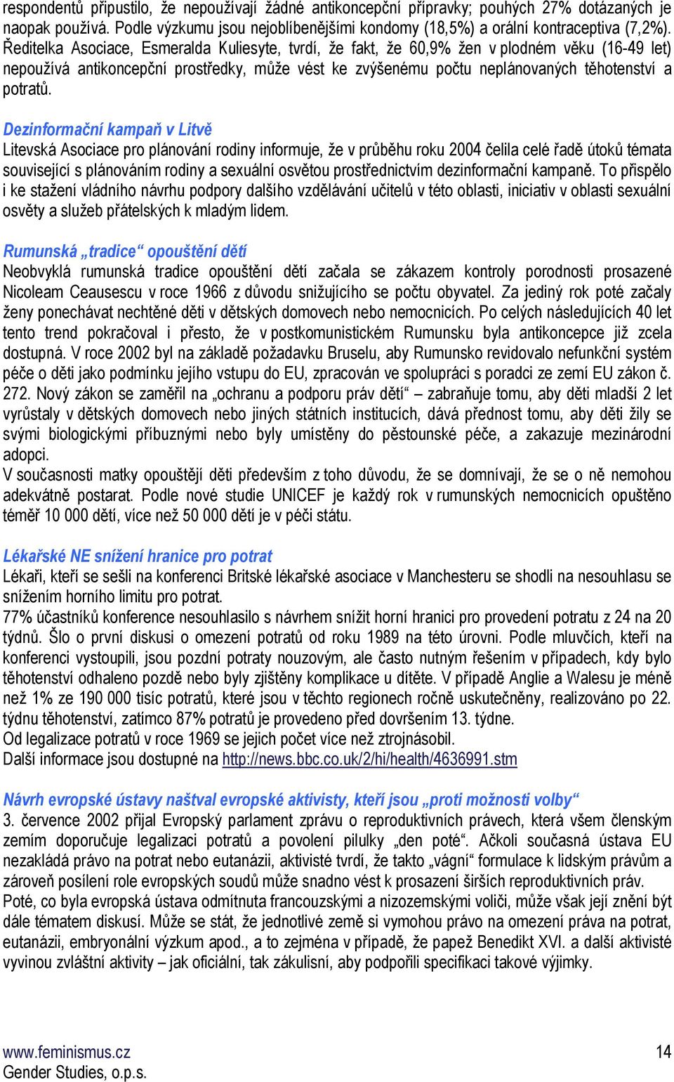 Dezinformační kampaň v Litvě Litevská Asociace pro plánování rodiny informuje, že v průběhu roku 2004 čelila celé řadě útoků témata související s plánováním rodiny a sexuální osvětou prostřednictvím