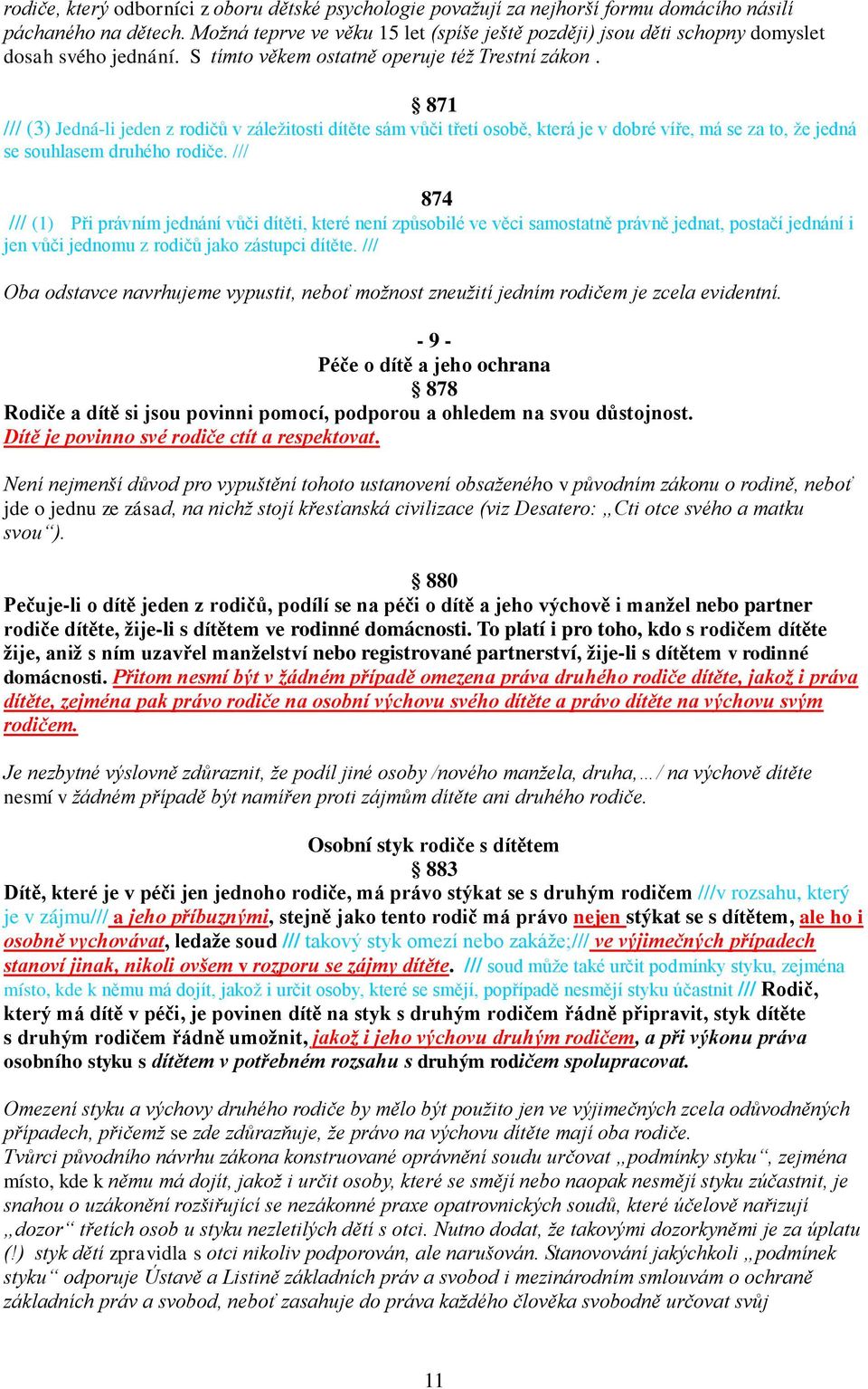 871 /// (3) Jedná-li jeden z rodičů v záležitosti dítěte sám vůči třetí osobě, která je v dobré víře, má se za to, že jedná se souhlasem druhého rodiče.