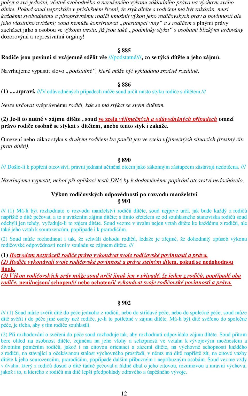 uvážení; soud nemůže konstruovat presumpci viny a s rodičem s plnými právy zacházet jako s osobou ve výkonu trestu, jíž jsou také podmínky styku s osobami blízkými určovány dozorovými a represivními