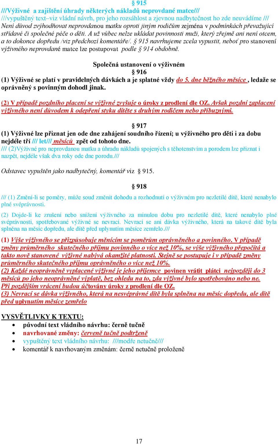 A už vůbec nelze ukládat povinnosti muži, který zřejmě ani není otcem, a to dokonce dopředu /viz předchozí komentáře/.