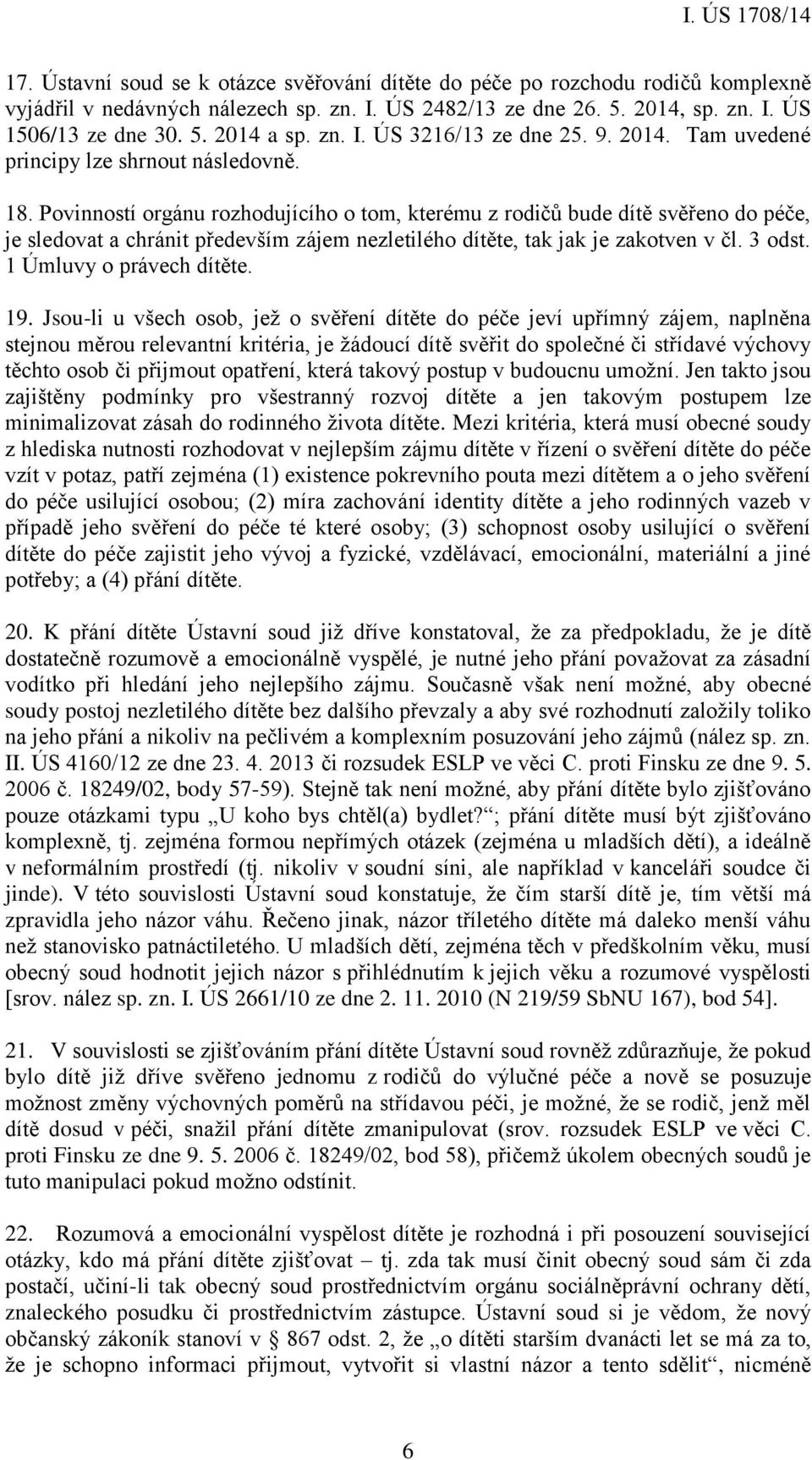 Povinností orgánu rozhodujícího o tom, kterému z rodičů bude dítě svěřeno do péče, je sledovat a chránit především zájem nezletilého dítěte, tak jak je zakotven v čl. 3 odst.