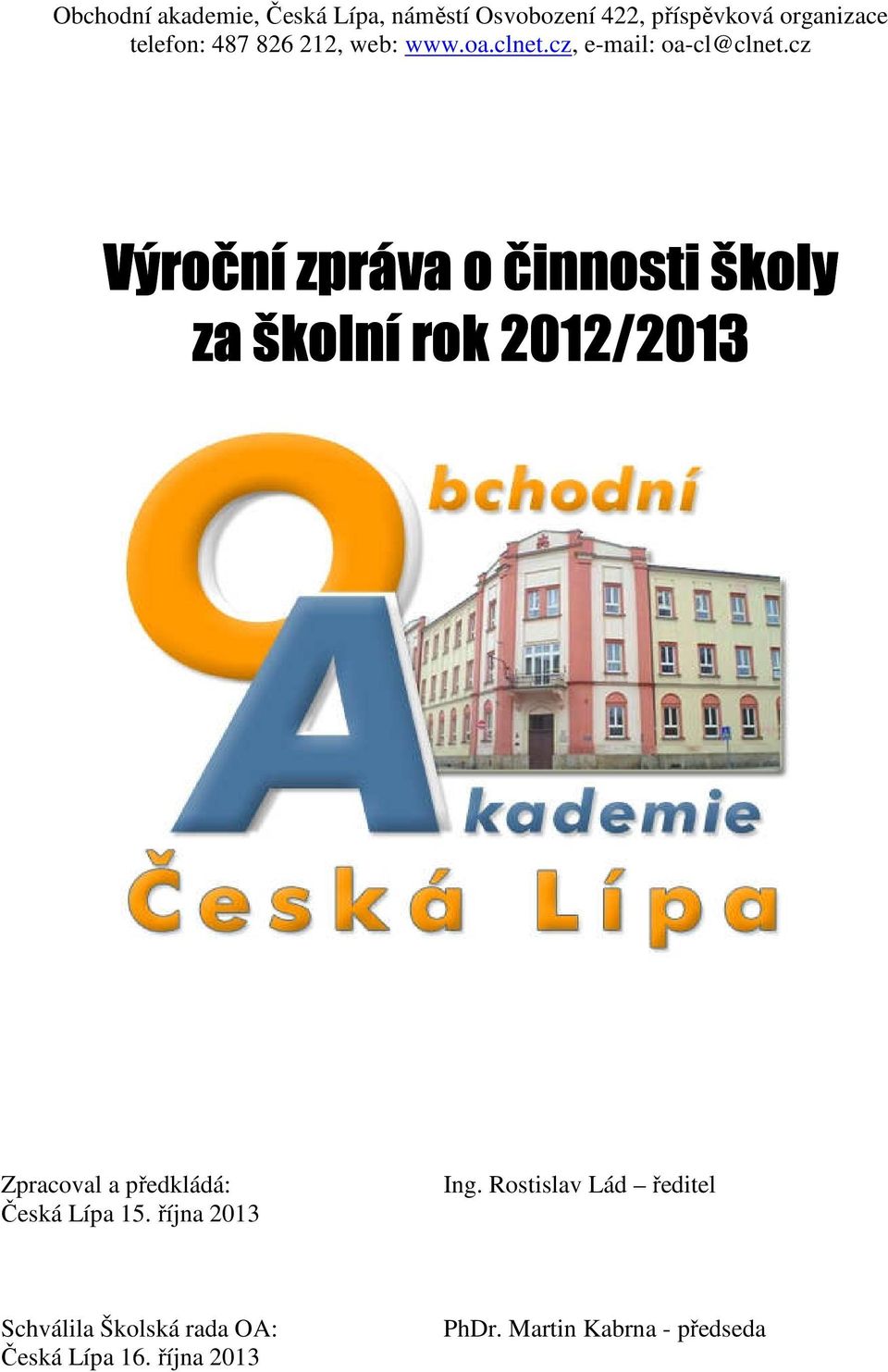 cz Výroční zpráva o činnosti školy za školní rok 2012/20 /2013 Zpracoval a předkládá: