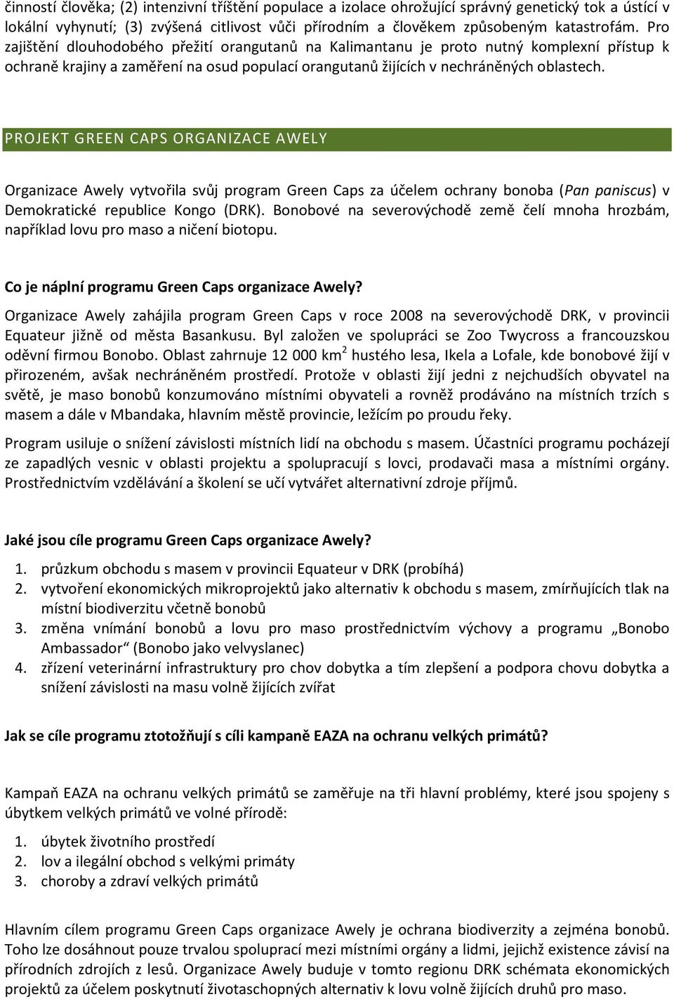 PROJEKT GREEN CAPS ORGANIZACE AWELY Organizace Awely vytvořila svůj program Green Caps za účelem ochrany bonoba (Pan paniscus) v Demokratické republice Kongo (DRK).