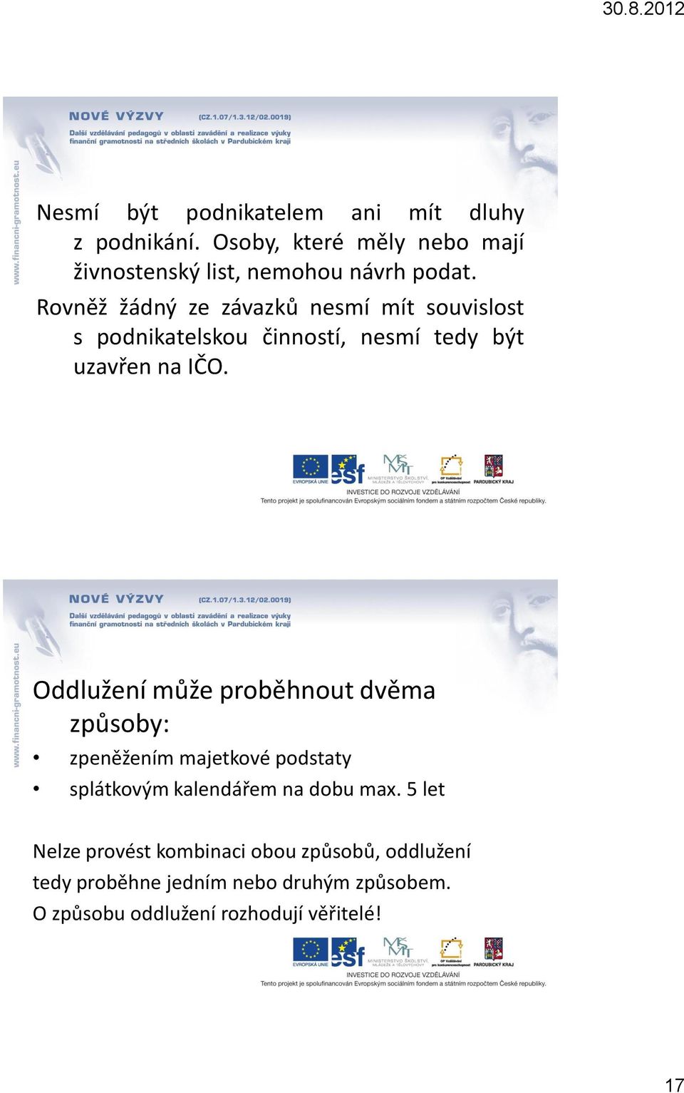 Oddlužení může proběhnout dvěma způsoby: zpeněžením majetkové podstaty splátkovým kalendářem na dobu max.