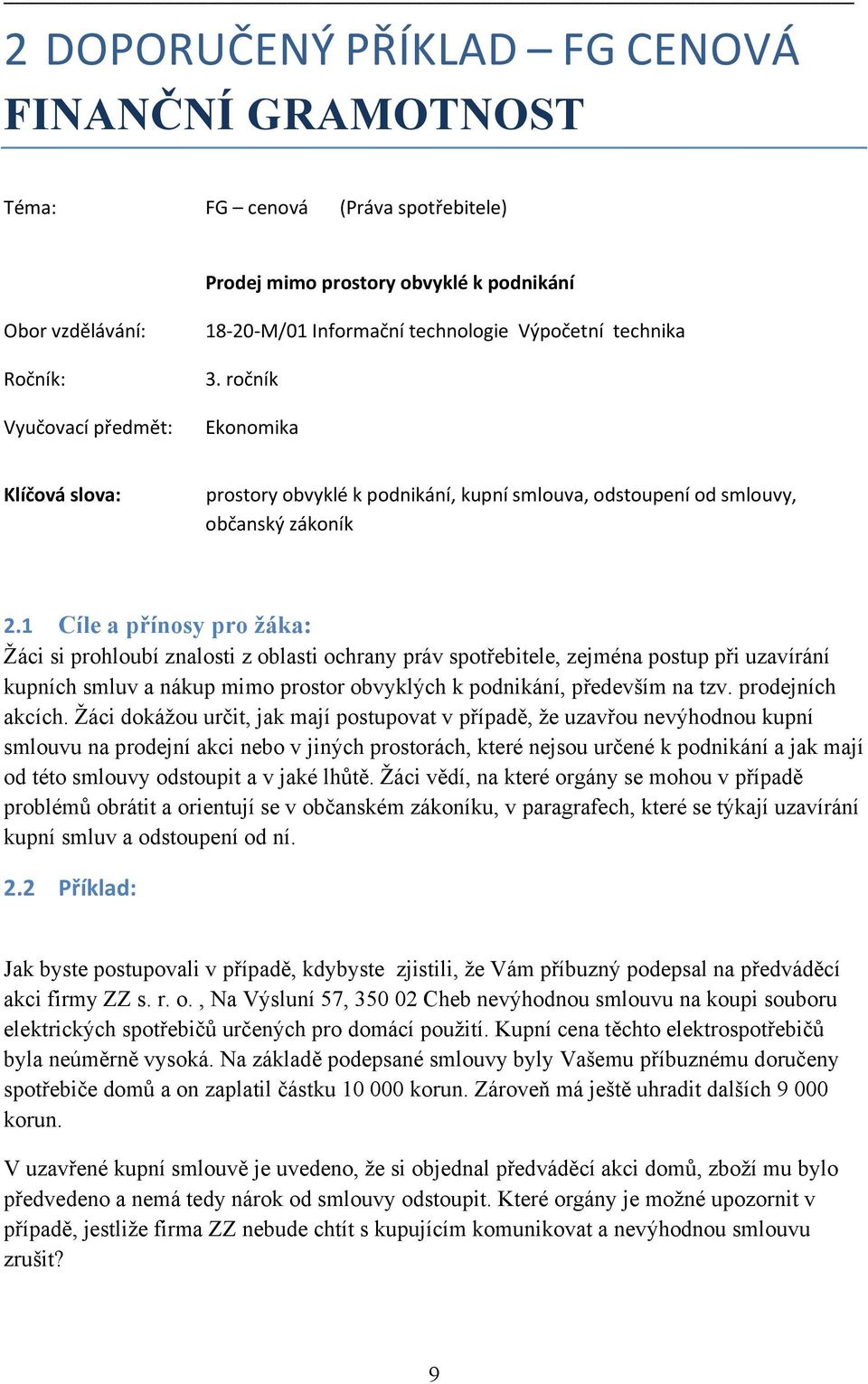 1 Cíle a přínosy pro žáka: Žáci si prohloubí znalosti z oblasti ochrany práv spotřebitele, zejména postup při uzavírání kupních smluv a nákup mimo prostor obvyklých k podnikání, především na tzv.