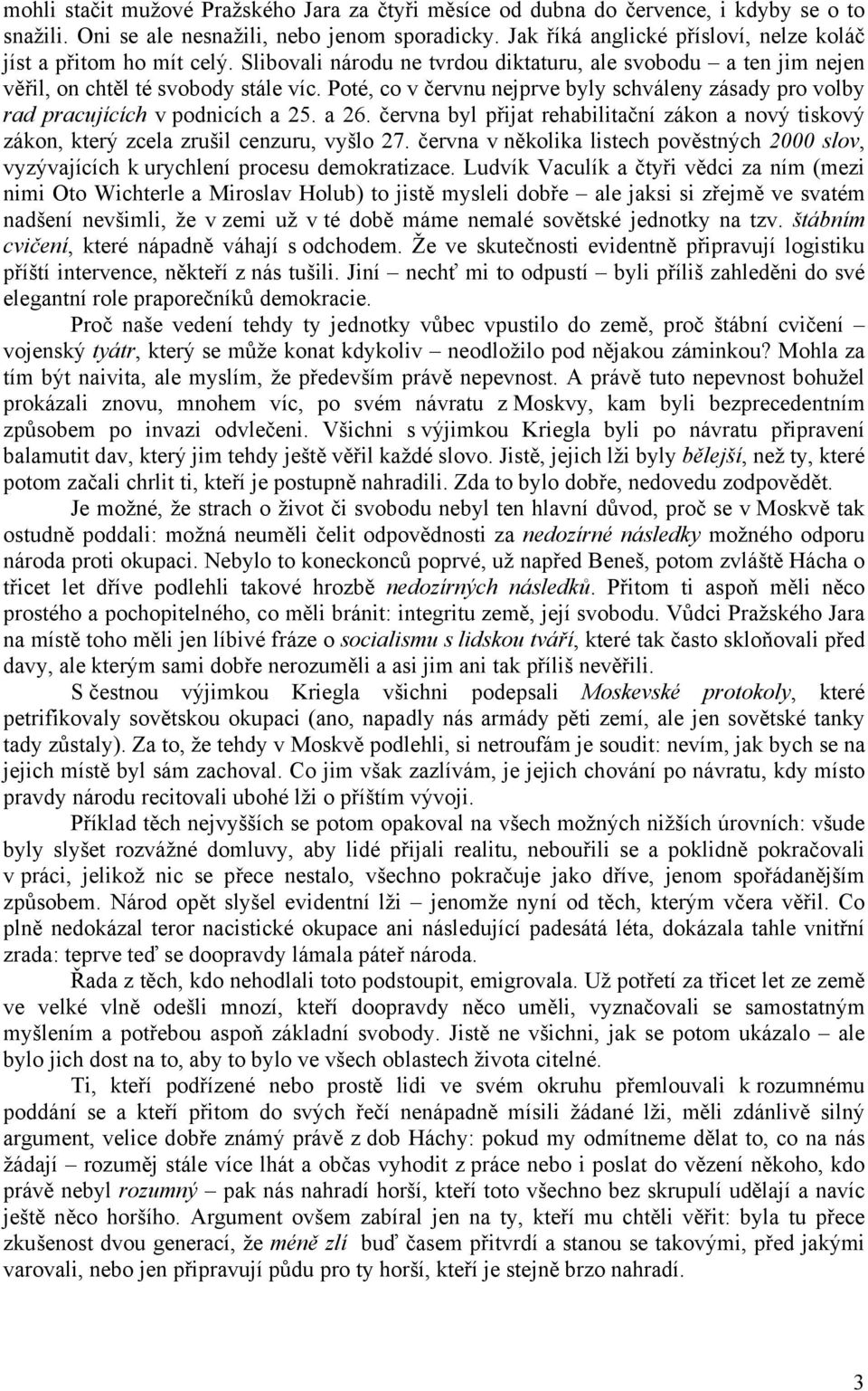 Poté, co v červnu nejprve byly schváleny zásady pro volby rad pracujících v podnicích a 25. a 26. června byl přijat rehabilitační zákon a nový tiskový zákon, který zcela zrušil cenzuru, vyšlo 27.