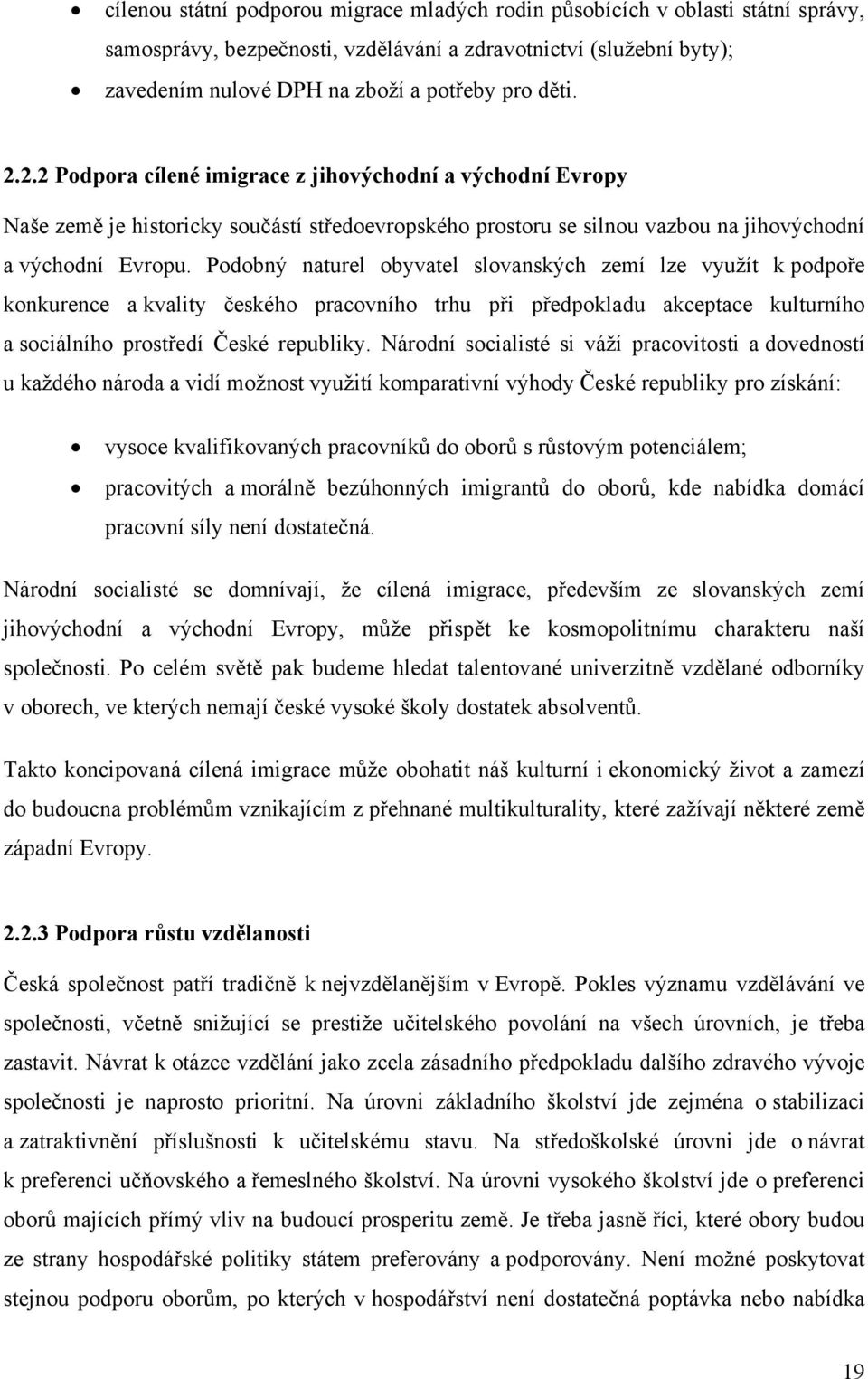 Podobný naturel obyvatel slovanských zemí lze využít k podpoře konkurence a kvality českého pracovního trhu při předpokladu akceptace kulturního a sociálního prostředí České republiky.