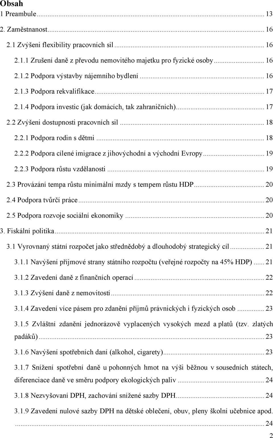 .. 19 2.2.3 Podpora růstu vzdělanosti... 19 2.3 Provázání tempa růstu minimální mzdy s tempem růstu HDP... 20 2.4 Podpora tvůrčí práce... 20 2.5 Podpora rozvoje sociální ekonomiky... 20 3.