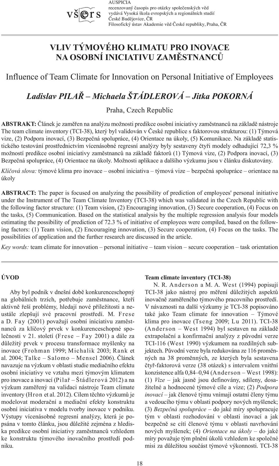 Czech Republic ABSTRAKT: Článek je zaměřen na analýzu možnosti predikce osobní iniciativy zaměstnanců na základě nástroje The team climate inventory (TCI-38), který byl validován v České republice s