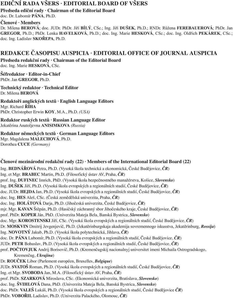Ing. Marie HESKOVÁ, CSc. Šéfredaktor Editor-in-Chief PhDr. Jan GREGOR, Ph.D. Technický redaktor Technical Editor Dr. Milena BEROVÁ Redaktoři anglických textů English Language Editors Mgr.
