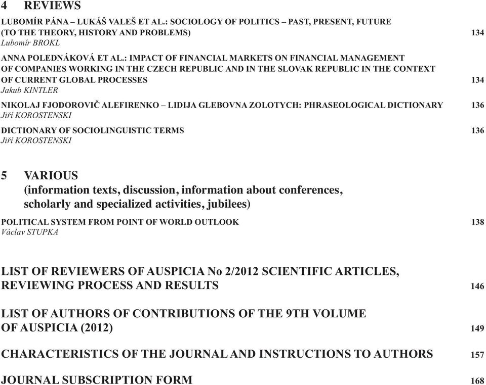 FJODOROVIČ ALEFIRENKO LIDIJA GLEBOVNA ZOLOTYCH: PHRASEOLOGICAL DICTIONARY 136 Jiří KOROSTENSKI DICTIONARY OF SOCIOLINGUISTIC TERMS 136 Jiří KOROSTENSKI 5 VARIOUS (information texts, discussion,