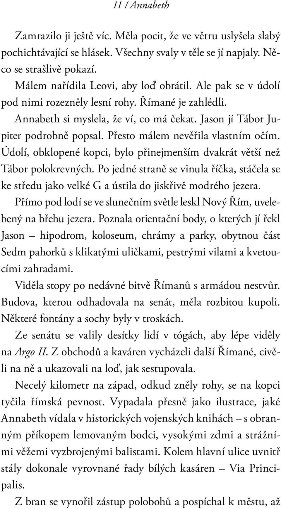 Přesto málem nevěřila vlastním očím. Údolí, obklopené kopci, bylo přinejmenším dvakrát větší než Tábor polokrevných.