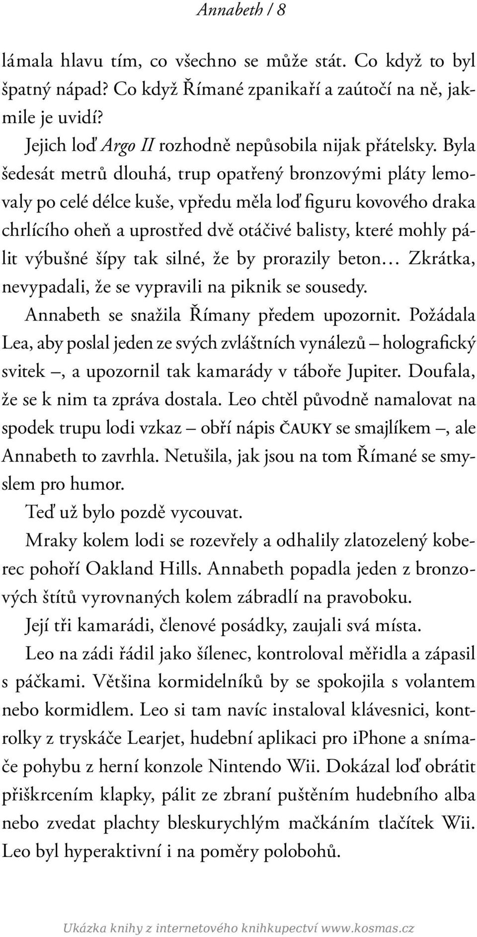 šípy tak silné, že by prorazily beton Zkrátka, nevypadali, že se vypravili na piknik se sousedy. Annabeth se snažila Římany předem upozornit.