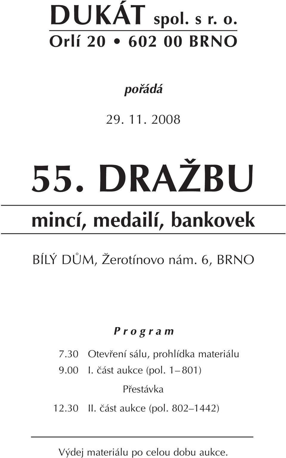 6, BRNO Program 7.30 Otevření sálu, prohlídka materiálu 9.00 I.