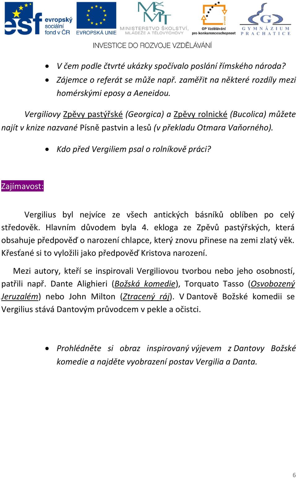 Zajímavost: Vergilius byl nejvíce ze všech antických básníků oblíben po celý středověk. Hlavním důvodem byla 4.