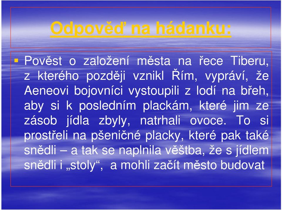 jim ze zásob jídla zbyly, natrhali ovoce.