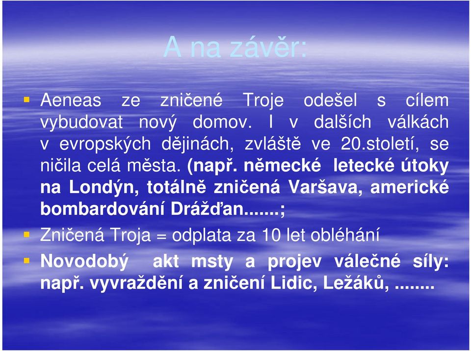 německé letecké útoky na Londýn, totálně zničená Varšava, americké bombardování Drážďan.