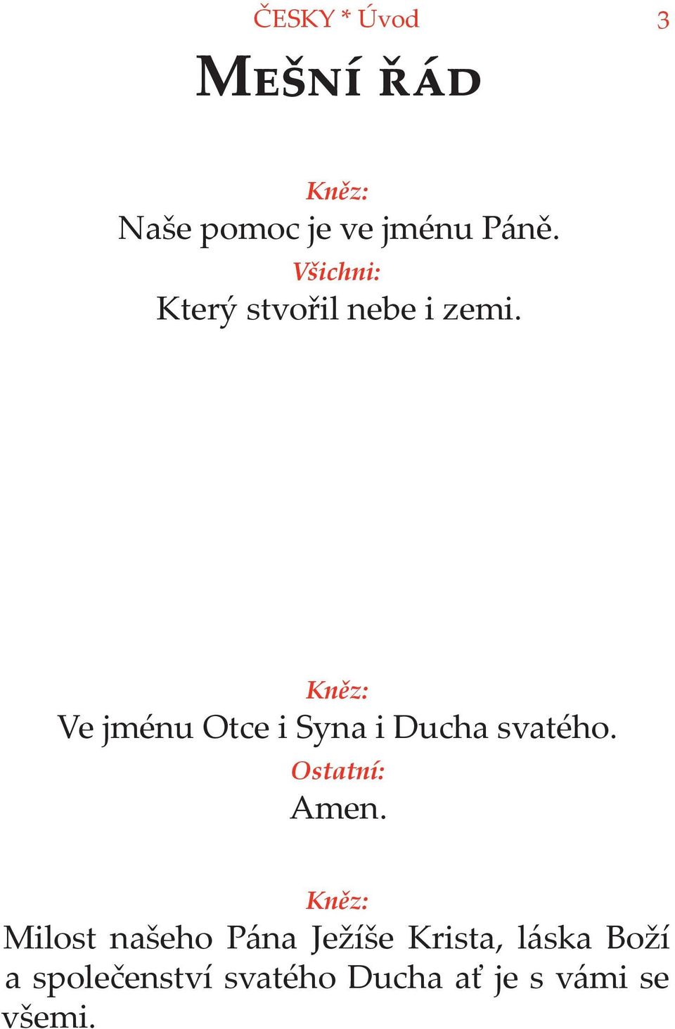 Kněz: Ve jménu Otce i Syna i Ducha svatého. Amen.