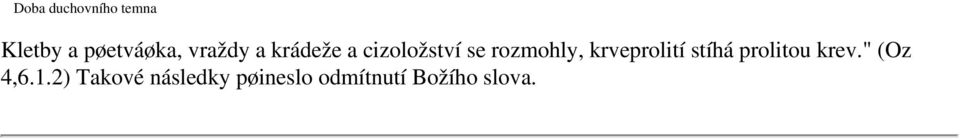 krveprolití stíhá prolitou krev." (Oz 4,6.1.