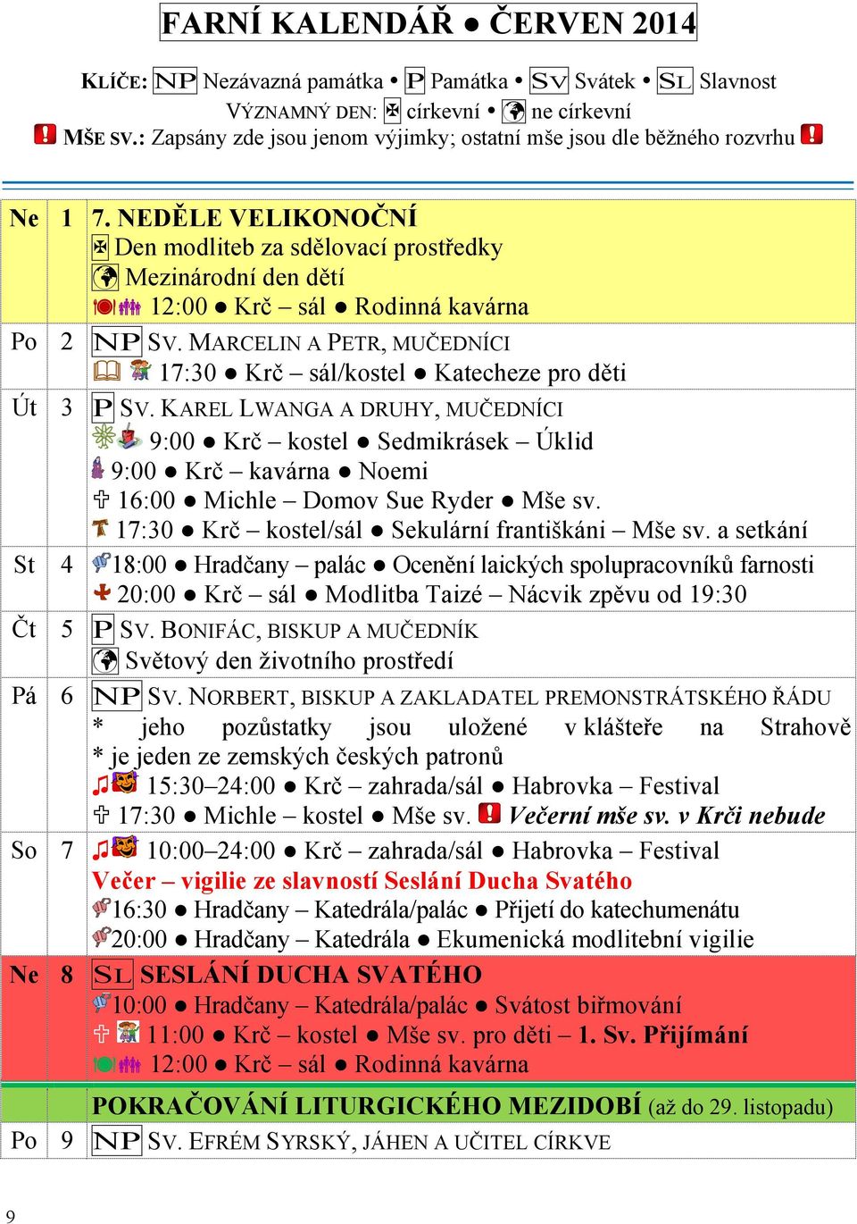 MARCELIN A PETR, MUČEDNÍCI 17:30 Krč sál/kostel Katecheze pro děti Út 3 P SV.